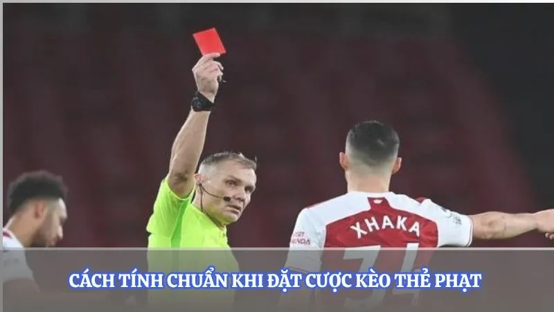 Cách tính chuẩn khi đặt cược kèo thẻ phạt 